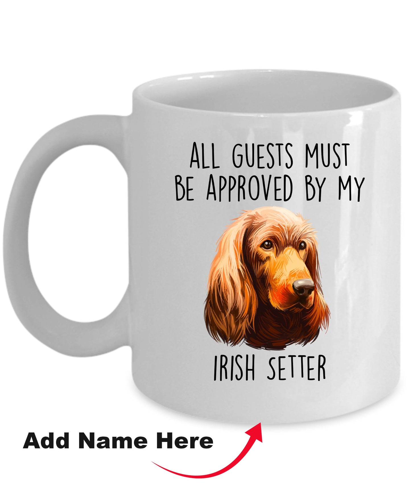 Funny All Guests must be appoved by my Irish Setter Dog Custom Ceramic Coffee Mug