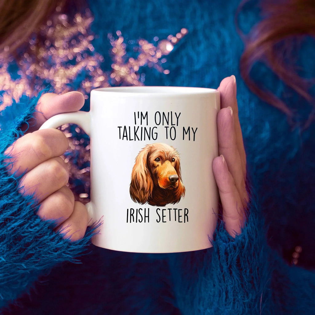 Funny I'm Only Talking to my Irish Setter Dog Custom Ceramic Coffee Mug