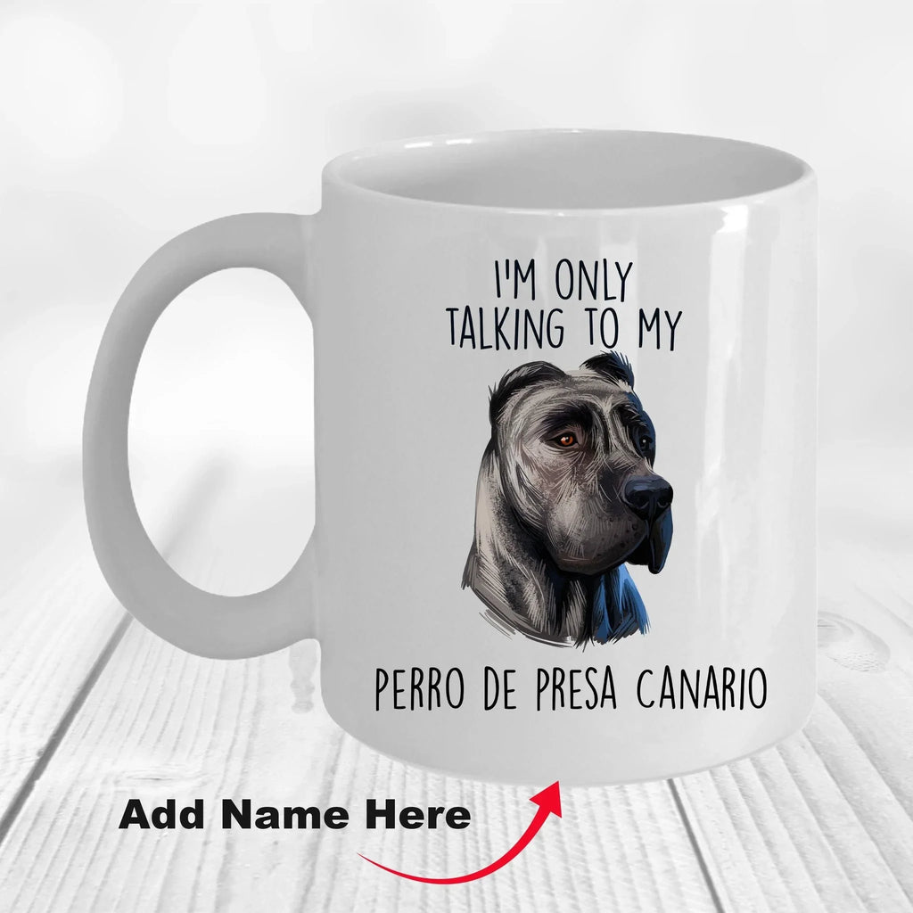 Funny Perro de Presa Canario Custom Ceramic Coffee Mug I'm Only Talking to my Dog