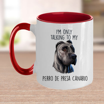 Funny Perro de Presa Canario Custom Ceramic Coffee Mug I'm Only Talking to my Dog - Mallard Moon Gift Shop