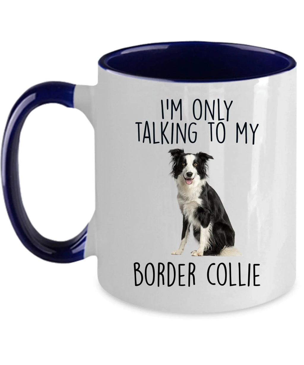 Funny Border Collie Ceramic Coffee Mug I'm Only Talking to my Border Collie Dog