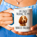 Bracco Italiano Funny Custom Coffee Mug I'm Only Talking to my Dog