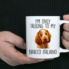Bracco Italiano Funny Custom Coffee Mug I'm Only Talking to my Dog