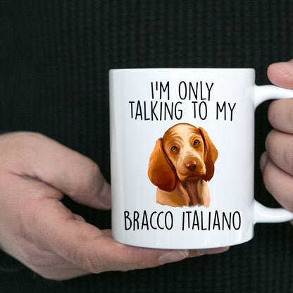 Bracco Italiano Funny Custom Coffee Mug I'm Only Talking to my Dog - Mallard Moon Gift Shop