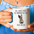 Blue Heeler Dog Funny Custom Coffee Mug All Guests must be approved by my dog