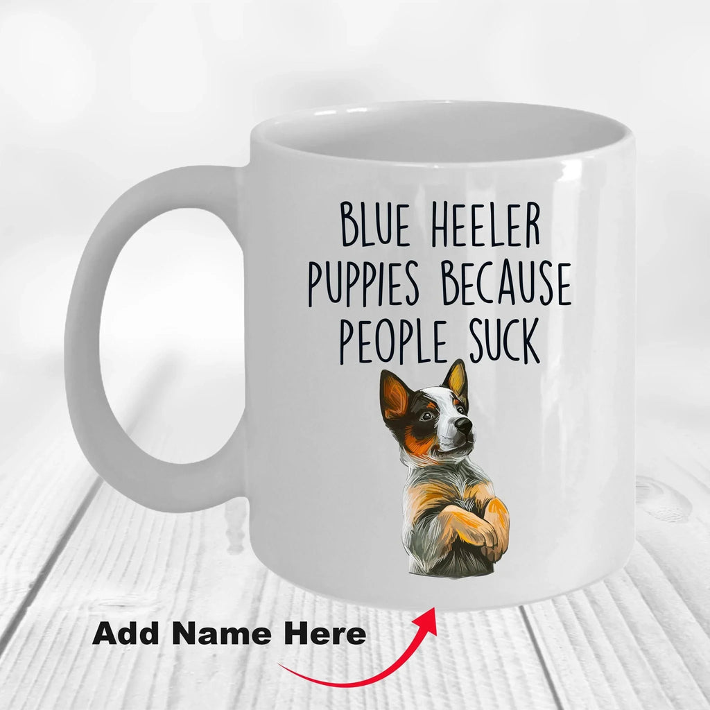Blue Heeler Puppies Because People Suck Funny Dog Custom Coffee Mug