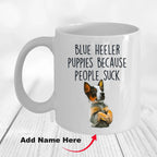 Blue Heeler Puppies Because People Suck Funny Dog Custom Coffee Mug