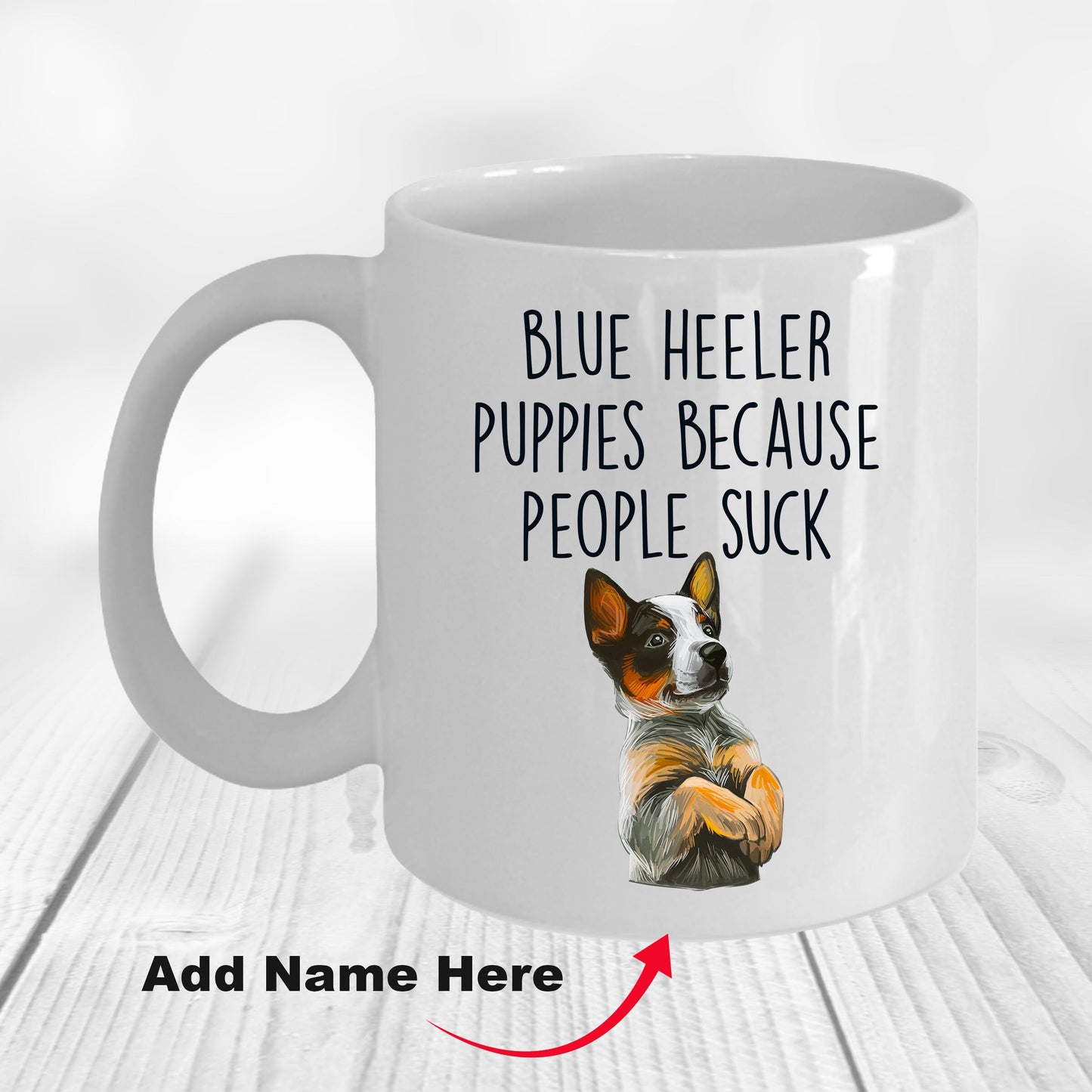 Blue Heeler Puppies Because People Suck Funny Dog Custom Coffee Mug - Mallard Moon Gift Shop