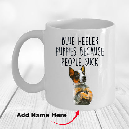 Blue Heeler Puppies Because People Suck Funny Dog Custom Coffee Mug - Mallard Moon Gift Shop