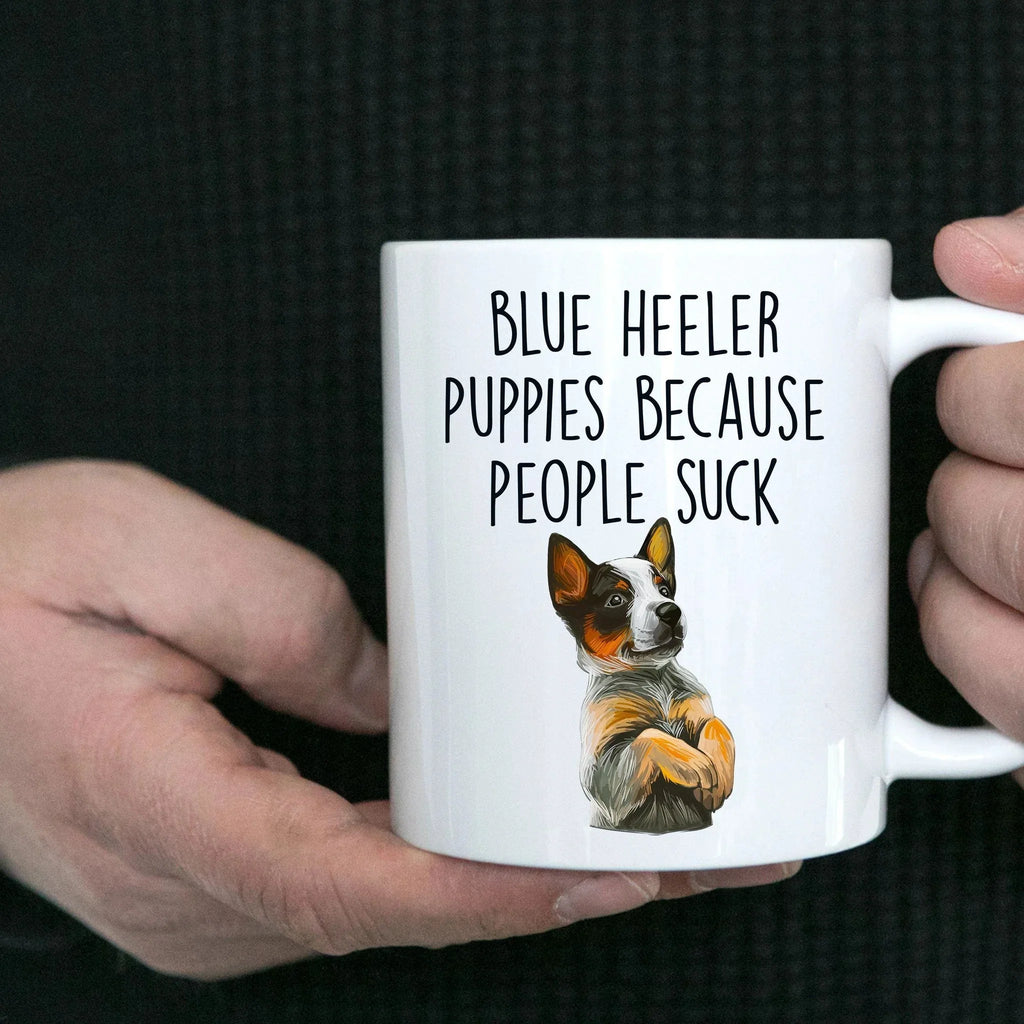 Blue Heeler Puppies Because People Suck Funny Dog Custom Coffee Mug