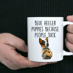 Blue Heeler Puppies Because People Suck Funny Dog Custom Coffee Mug