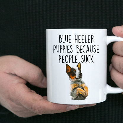Blue Heeler Puppies Because People Suck Funny Dog Custom Coffee Mug - Mallard Moon Gift Shop