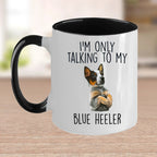 Blue Heeler Funny Dog Custom Ceramic Coffee Mug I'm Only Talking to my Dog