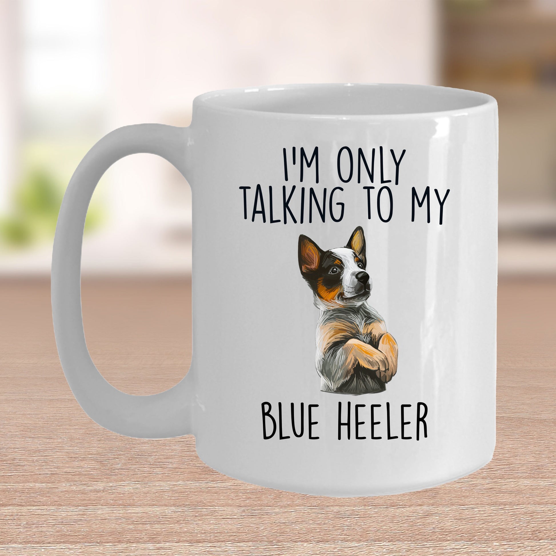 Blue Heeler Funny Dog Custom Ceramic Coffee Mug I'm Only Talking to my Dog - Mallard Moon Gift Shop
