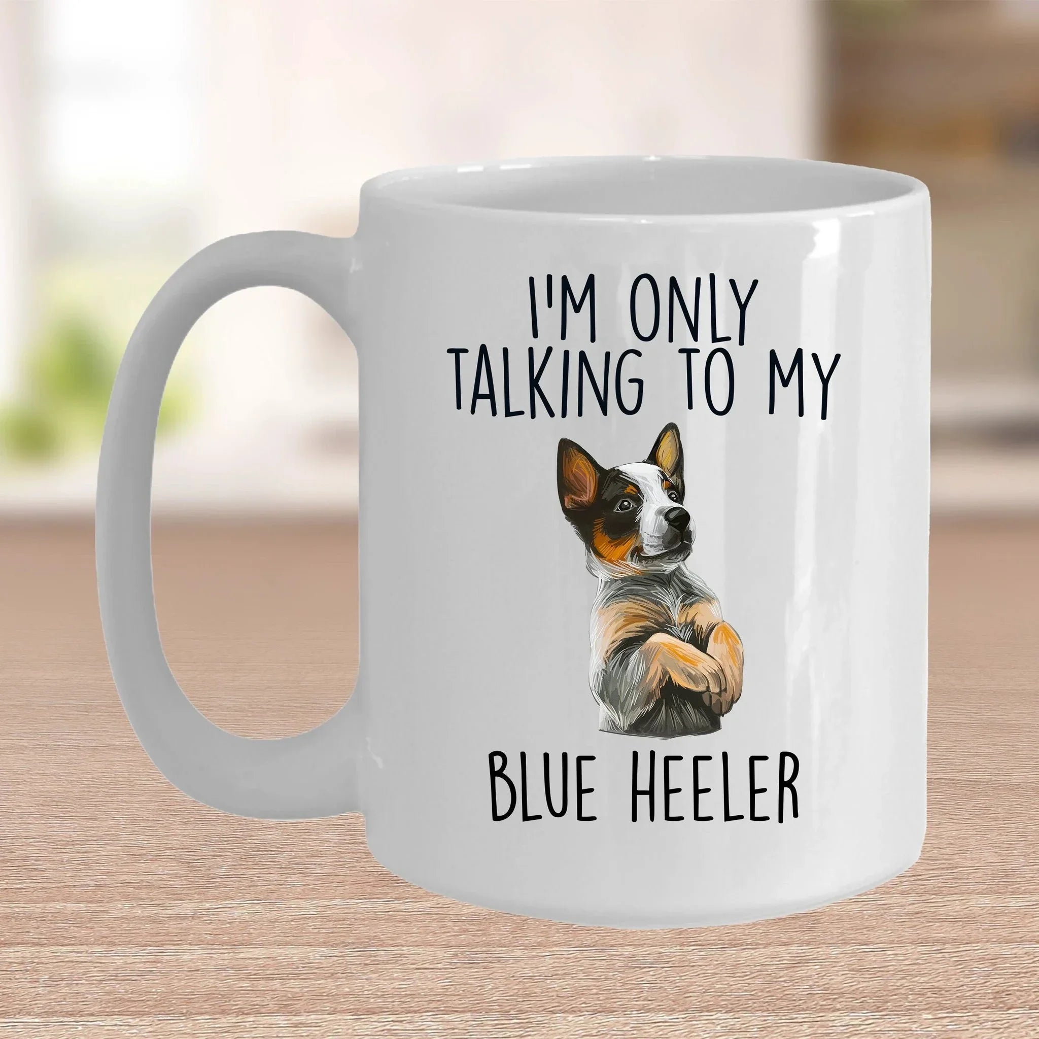 Blue Heeler Funny Dog Custom Ceramic Coffee Mug I'm Only Talking to my Dog