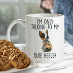 Blue Heeler Funny Dog Custom Ceramic Coffee Mug I'm Only Talking to my Dog