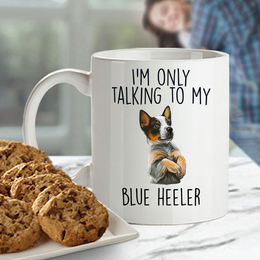 Blue Heeler Funny Dog Custom Ceramic Coffee Mug I'm Only Talking to my Dog - Mallard Moon Gift Shop