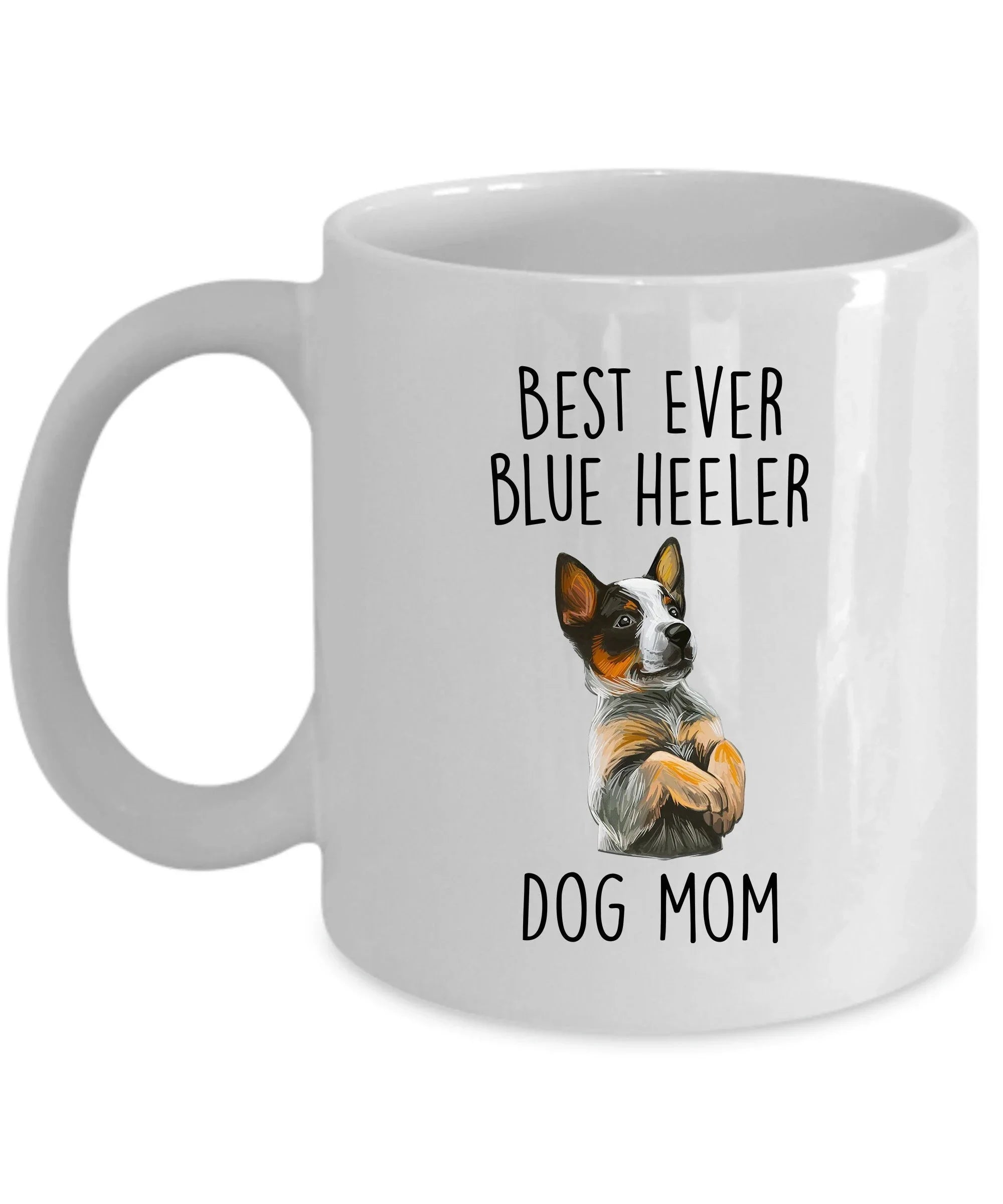 Best Ever Blue Heeler Dog Mom Custom Ceramic Coffee Mug