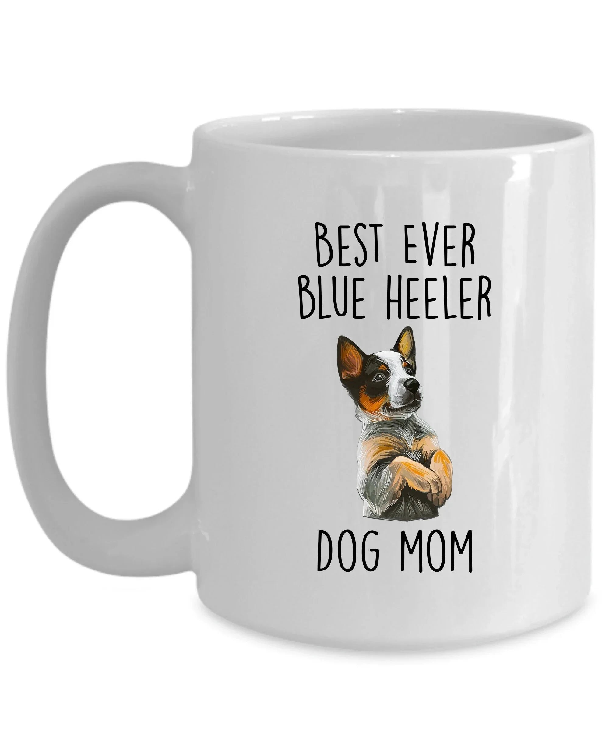 Best Ever Blue Heeler Dog Mom Custom Ceramic Coffee Mug