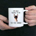 Funny Toy Fox Terrier Ceramic Coffee Mug I'm Only Talking to my Dog