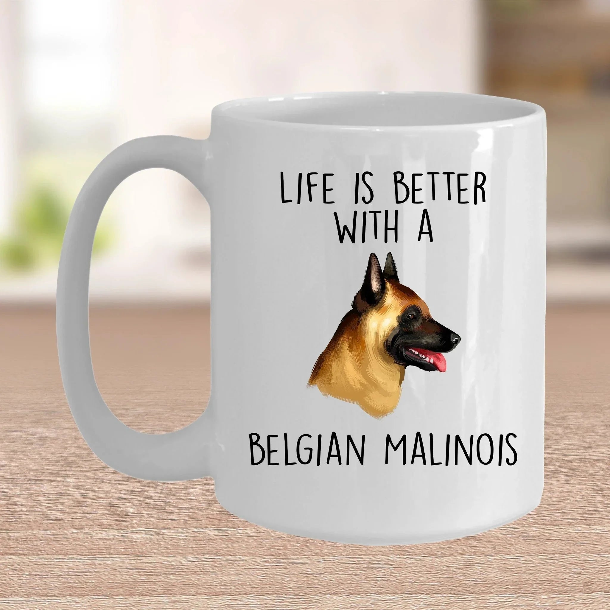 Belgian Malinois Dog Custom Ceramic Coffee Mug Life is Better