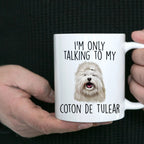 Funny I'm Only Talking to my Coton de Tulear Dog Custom Ceramic Coffee Mug