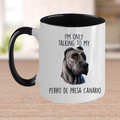 Funny Perro de Presa Canario Custom Ceramic Coffee Mug I'm Only Talking to my Dog - Mallard Moon Gift Shop