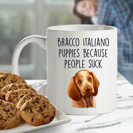 Bracco Italiano Puppies Because People Suck Funny Dog Custom Ceramic Coffee Mug