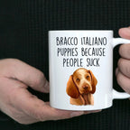 Bracco Italiano Puppies Because People Suck Funny Dog Custom Ceramic Coffee Mug
