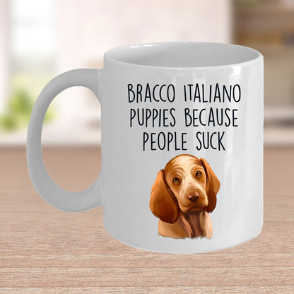 Bracco Italiano Puppies Because People Suck Funny Dog Custom Ceramic Coffee Mug - Mallard Moon Gift Shop