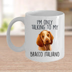 Bracco Italiano Funny Custom Coffee Mug I'm Only Talking to my Dog