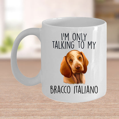 Bracco Italiano Funny Custom Coffee Mug I'm Only Talking to my Dog - Mallard Moon Gift Shop