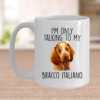 Bracco Italiano Funny Custom Coffee Mug I'm Only Talking to my Dog - Mallard Moon Gift Shop
