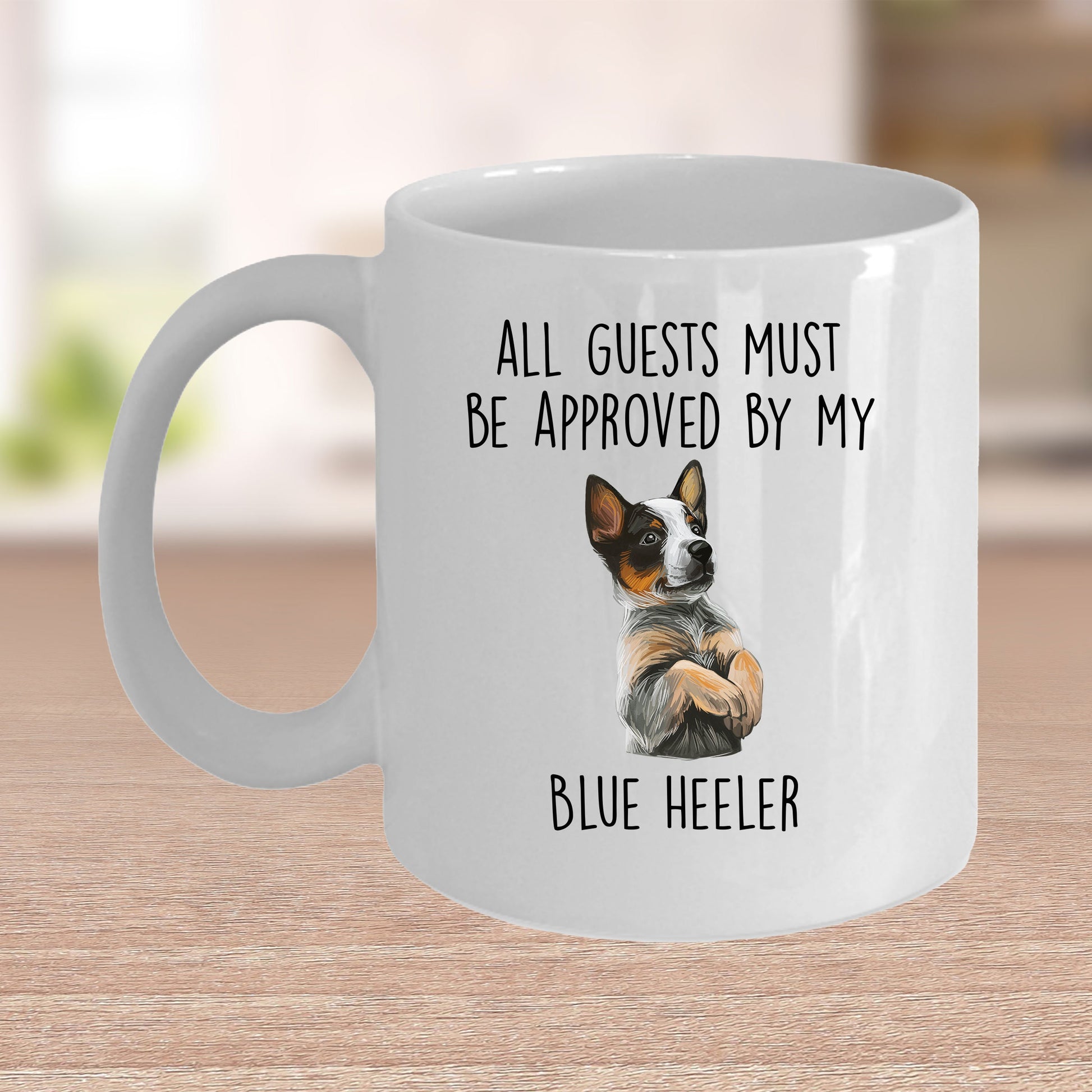 Blue Heeler Dog Funny Custom Coffee Mug All Guests must be approved by my dog - Mallard Moon Gift Shop