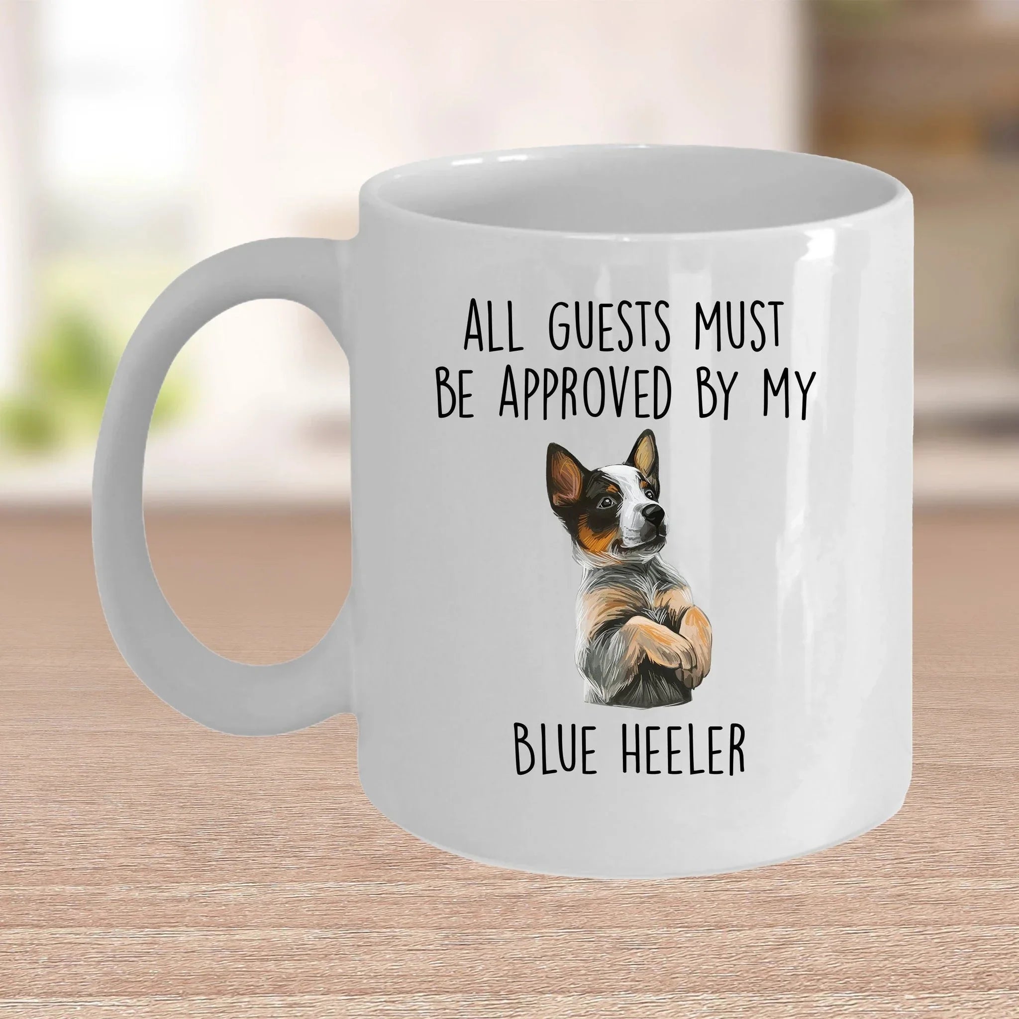 Blue Heeler Dog Funny Custom Coffee Mug All Guests must be approved by my dog