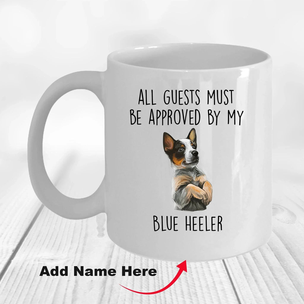 Blue Heeler Dog Funny Custom Coffee Mug All Guests must be approved by my dog