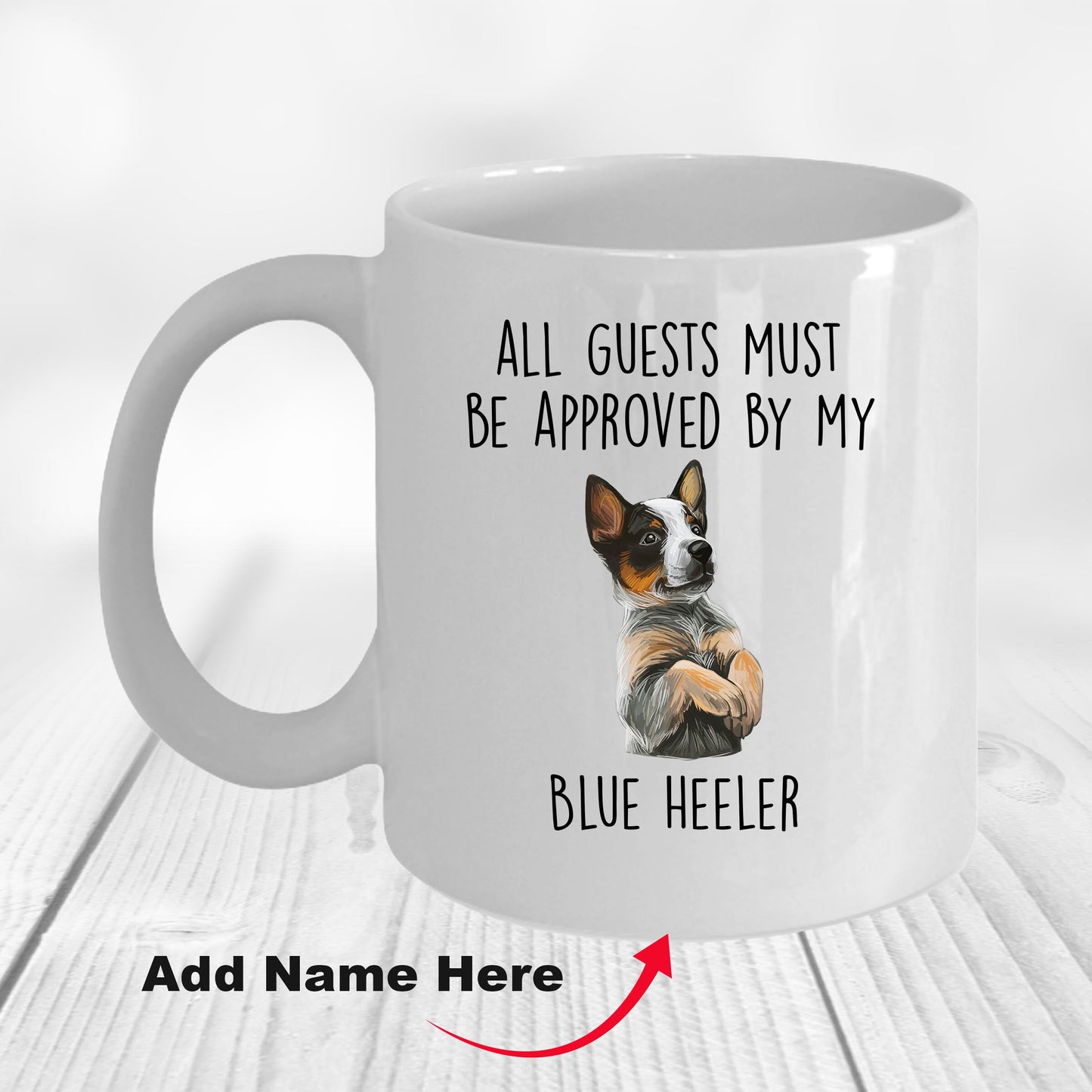Blue Heeler Dog Funny Custom Coffee Mug All Guests must be approved by my dog - Mallard Moon Gift Shop