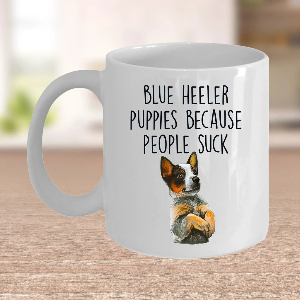 Blue Heeler Puppies Because People Suck Funny Dog Custom Coffee Mug