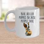 Blue Heeler Puppies Because People Suck Funny Dog Custom Coffee Mug