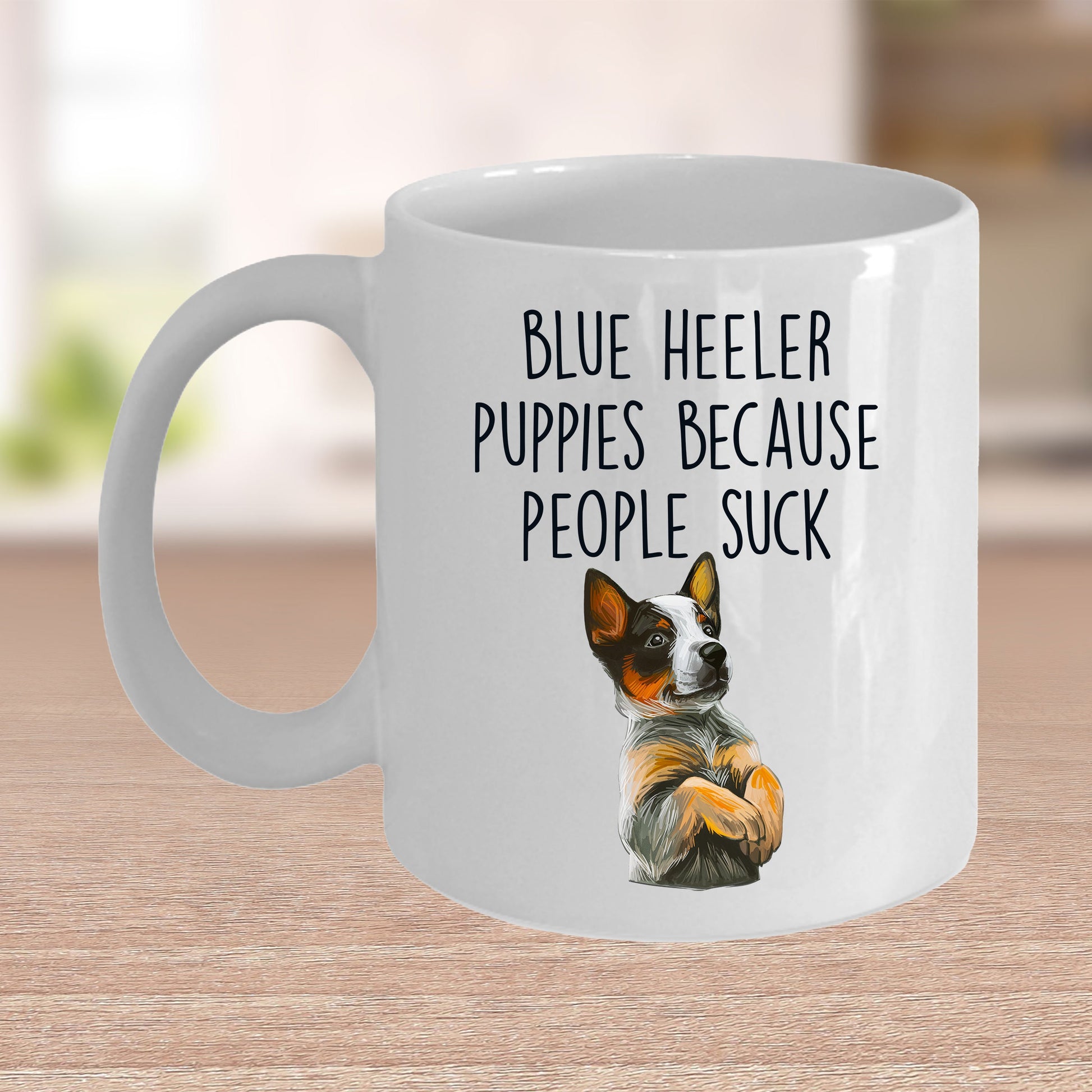 Blue Heeler Puppies Because People Suck Funny Dog Custom Coffee Mug - Mallard Moon Gift Shop
