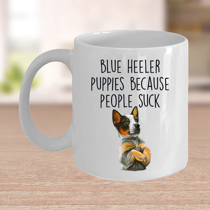 Blue Heeler Puppies Because People Suck Funny Dog Custom Coffee Mug - Mallard Moon Gift Shop