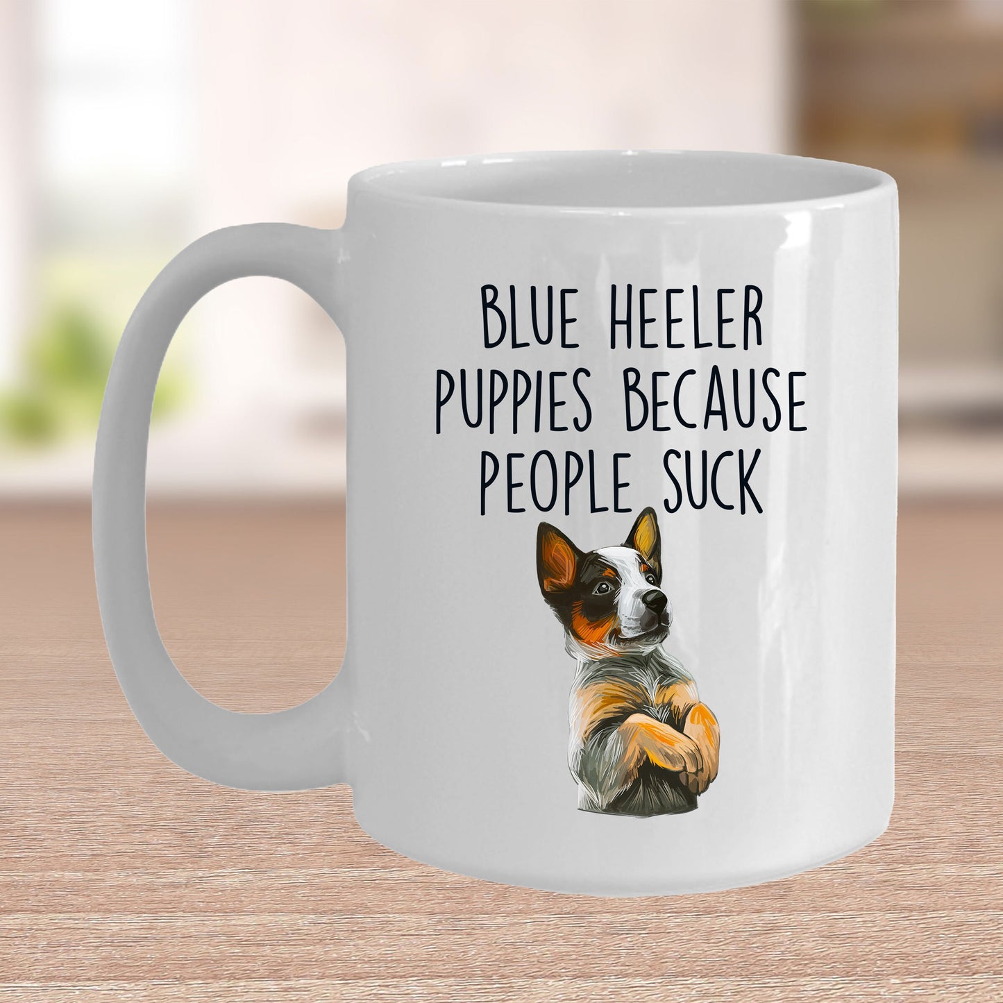 Blue Heeler Puppies Because People Suck Funny Dog Custom Coffee Mug - Mallard Moon Gift Shop