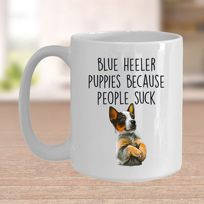 Blue Heeler Puppies Because People Suck Funny Dog Custom Coffee Mug - Mallard Moon Gift Shop