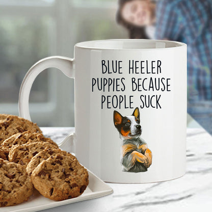 Blue Heeler Puppies Because People Suck Funny Dog Custom Coffee Mug - Mallard Moon Gift Shop