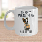 Blue Heeler Funny Dog Custom Ceramic Coffee Mug I'm Only Talking to my Dog
