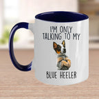Blue Heeler Funny Dog Custom Ceramic Coffee Mug I'm Only Talking to my Dog