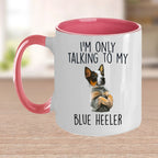 Blue Heeler Funny Dog Custom Ceramic Coffee Mug I'm Only Talking to my Dog