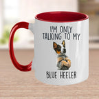 Blue Heeler Funny Dog Custom Ceramic Coffee Mug I'm Only Talking to my Dog