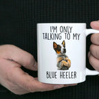 Blue Heeler Funny Dog Custom Ceramic Coffee Mug I'm Only Talking to my Dog