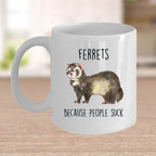 Ferrets Because People Suck Custom coffee mug - white ceramic and two tone color